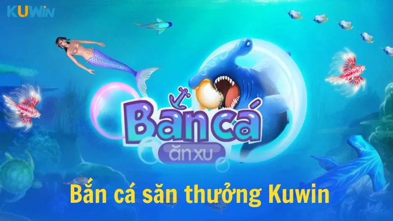 Bắn cá săn thưởng dễ dàng với tính năng hiện đại