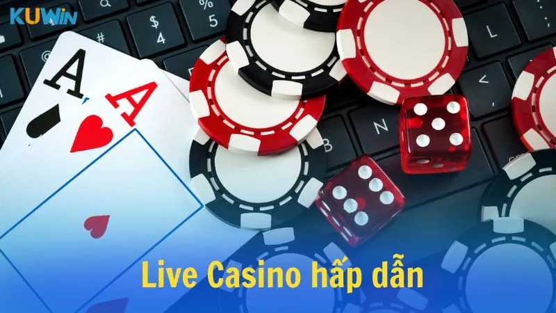 Live casino là sản phẩm giải trí hiện đại và hấp dẫn nhất