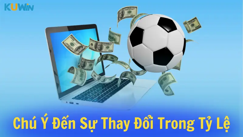 Chú ý đến sự thay đổi trong tỷ lệ