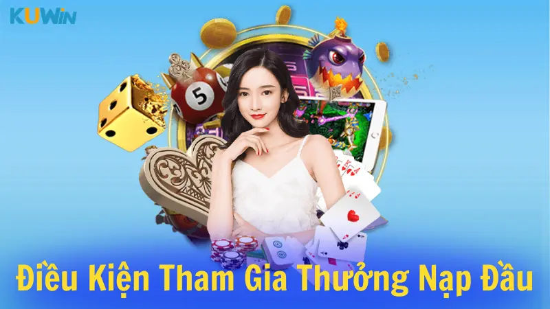 Điều kiện tham gia thưởng nạp đầu lên tới 8888K