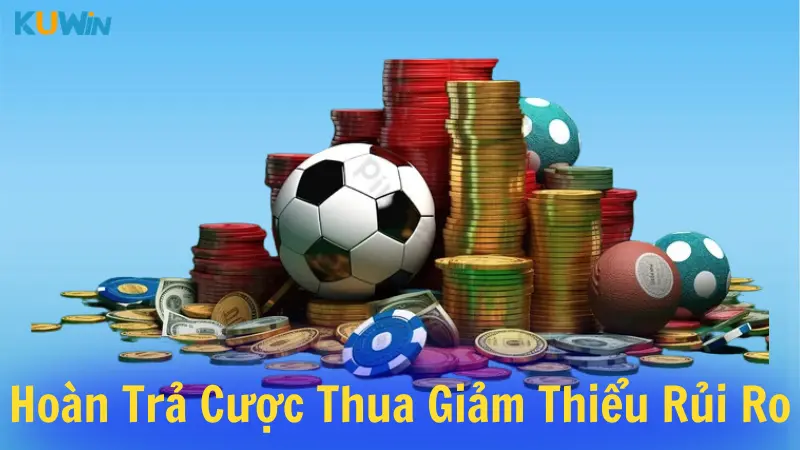 Thể thao hoàn trả 100% khi cược thua giúp giảm thiểu rủi ro