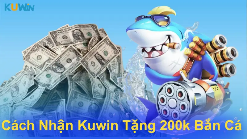 Tặng 200k bắn cá và cách thức nhận thưởng