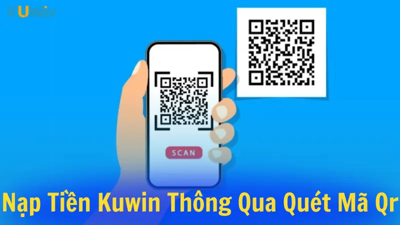 Nạp tiền nhanh chóng bằng phương thức quét mã QR