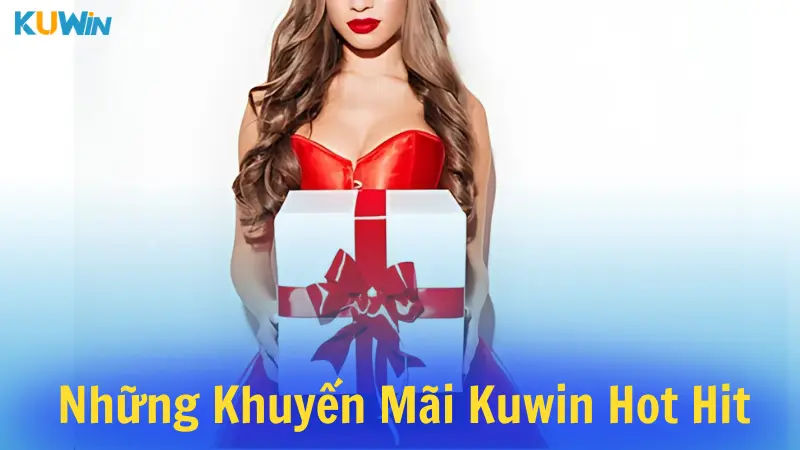 Những khuyến mãi Kuwin Hot Hit và hấp dẫn