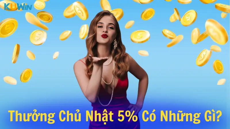 Tặng thưởng chủ nhật 5% có những nội dung gì?