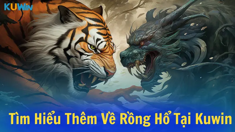 Tìm hiểu thêm về Rồng Hổ tại nhà cái Kuwin