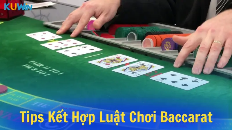 Tips kết hợp luật chơi Baccarat đỉnh cao dễ thắng