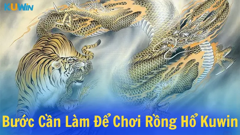 Hướng dẫn từng bước cần làm để chơi Rồng Hổ Kuwin